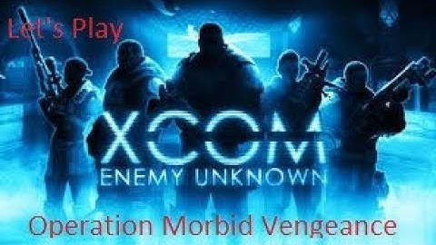 XCOM Enemy Unknown Season 1 Ep  28 Operation Morbid Vengeance