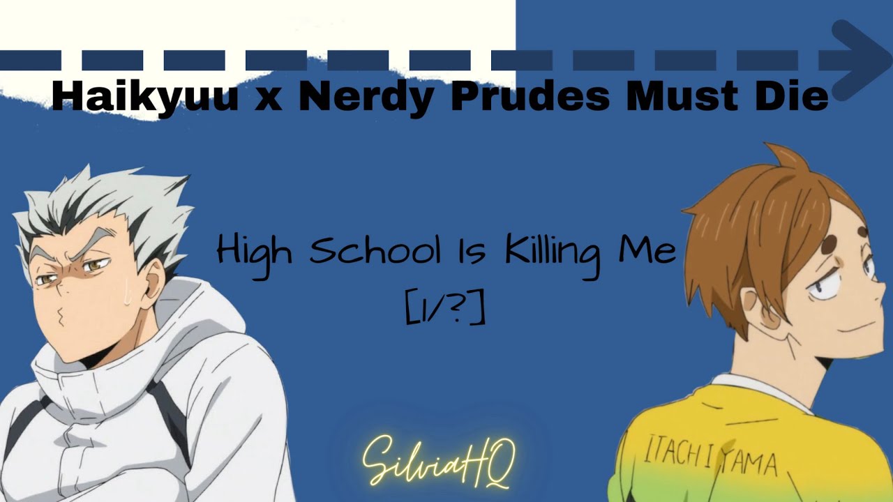 Haikyuu x Nerdy Prudes Must Die [1/?] High School Is Killing Me - SilviaHQ Texts