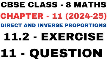 11 Ques Ex 11.2 l Chapter 11 l Direct and Inverse Proportions l Class 8th Maths l NEW NCERT 2024-25
