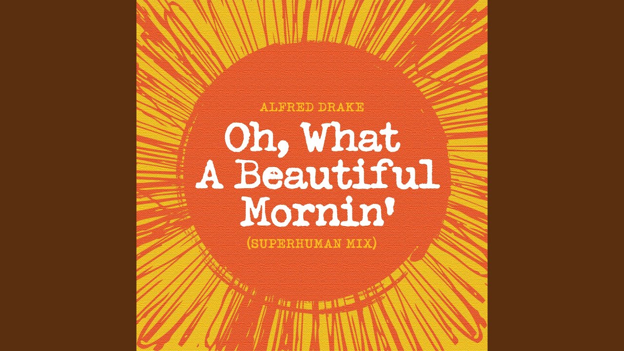 Watch Oh! What A Beautiful Mornin' (From Theatre Guild Musical Play "Oklahoma" / Superhuman Remix) on YouTube Watch Oh! What A Beautiful Mornin' (From Theatre Guild Musical Play "Oklahoma" / Superhuman Remix) on YouTube
