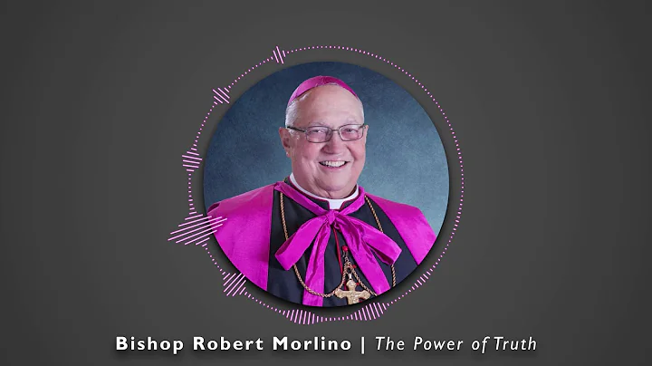 Bishop Robert Morlino | The Power of Truth