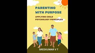 Parenting with Purpose: Applying Child Psychology Principles - SREEKUMAR V T