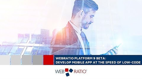 WebRatio Platform 9 Beta: Develop Mobile App at the speed of low-code