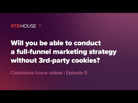 The Cookieless Future | EP5: A Full-funnel Marketing Strategy Without 3rd-Party Cookies?
