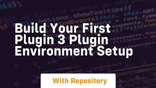 Build your first plugin 3 plugin environment setup
