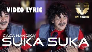 VIDEO LYRIC -Suka suka-CACA HANDIKA  cipt.  CACA HANDIKA