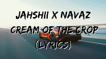 Jahshii X Navaz - Cream Of The Crop (Lyrics)