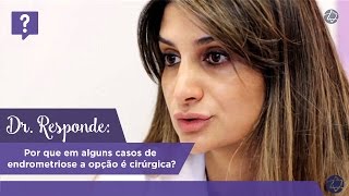 Dr. Responde: por que em alguns casos de endrometriose a opção é cirúrgica?