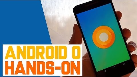 Hands-on with Android O Dev Preview 1