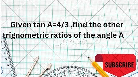 Given tanA=4/3, find the other trigonometry ratios of the angle A|Ncert |@CBSE