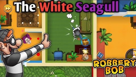 Robbery Bob chapter 1 | Level 9 The white seagull