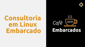 0x28 - Consultoria em Linux Embarcado