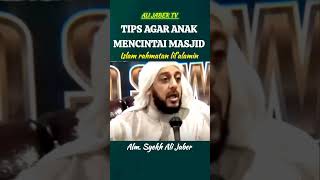 Tips Agar Anak Mencintai Masjid - Syekh Ali Jaber