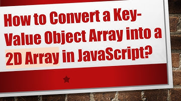 How to Convert a Key-Value Object Array into a 2D Array in JavaScript?