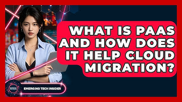 What Is PaaS And How Does It Help Cloud Migration? - Emerging Tech Insider