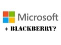 Microsoft plans takeover/acquisition of BlackBerry? (for US$7 billion) - RUMORS
