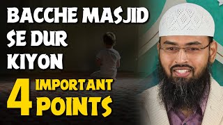 Bacche Masjid Se Dur Kiyon - 4 Important Points By Adv. Faiz Syed