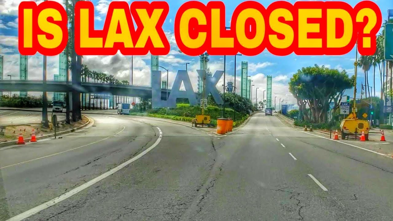 Is LAX Closed? Driving Los Angeles International airport LAX in a way