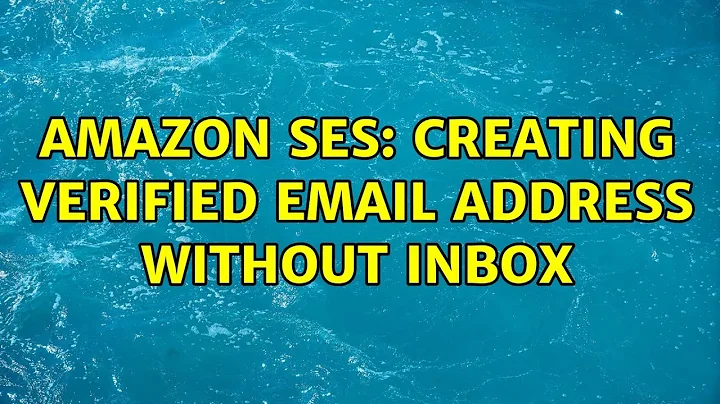 Amazon SES: Creating verified email address without inbox (2 Solutions!!)