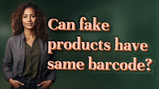 Can fake products have same barcode