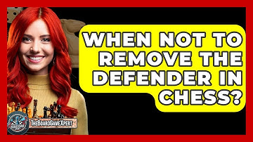 When NOT To Remove The Defender In Chess? - The Board Game Xpert