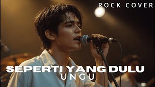 UNGU - Seperti Yang Dulu | Rock Cover Terbaru 2025 | Lagu Jadi Semakin Keren