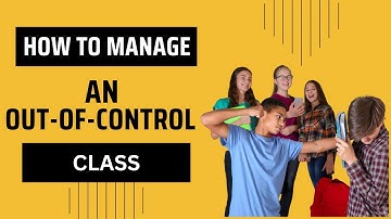 25 effective strategies for managing an out-of-control class|How to handle an out of control class