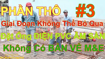 Phần Thô: Cách Đặt Ống Điện PVC ÂM SÀN BÊ TÔNG Công Trình Nhà Ở.Giai Đoạn Không Thể Bỏ Qua