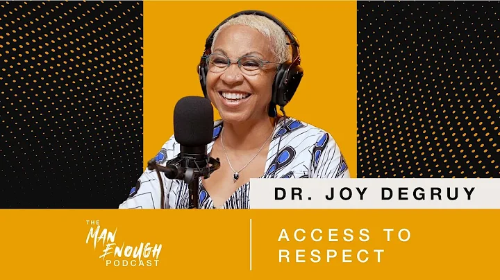 Dr. Joy DeGruy: Access to Respect | The Man Enough...