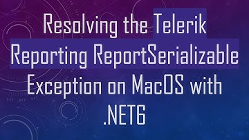 Resolving the Telerik Reporting ReportSerializable Exception on MacOS with .NET6