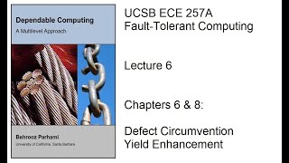 Lecture 6, UCSB ECE 257A, Fault-Tolerant Computing, Chapters 6 & 8: Defect Circumvention