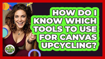 How Do I Know Which Tools To Use For Canvas Upcycling? - The Upcycle Lab