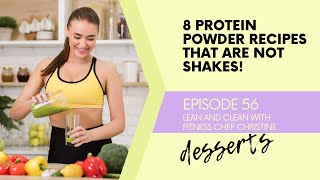 8 Protein Powder Desserts That Are Not Shakes ! Episode 56