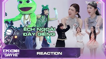 REACTION Ếch Ngoài Đáy Giếng - Phương Mỹ Chi khiên các Em Xinh phải quẩy theo nhạc | Em Xinh Say Hi