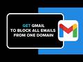 How to Get Gmail to Block All Emails from One Domain