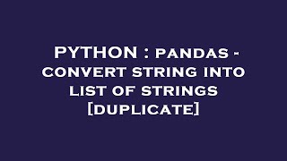 PYTHON : pandas - convert string into list of strings