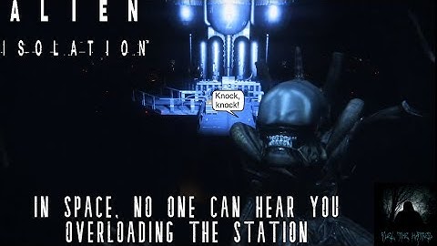 Alien: Isolation Part 4: In Space, No One Can Hear You Overloading the Station VOD