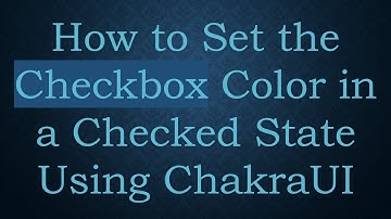 How to Set the Checkbox Color in a Checked State Using ChakraUI