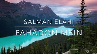Pahadon Mein | Salman Elahi