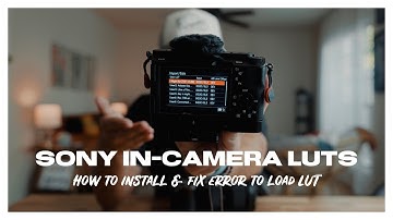 Sony In-Camera LUTs: How to Install & Fix Common Errors