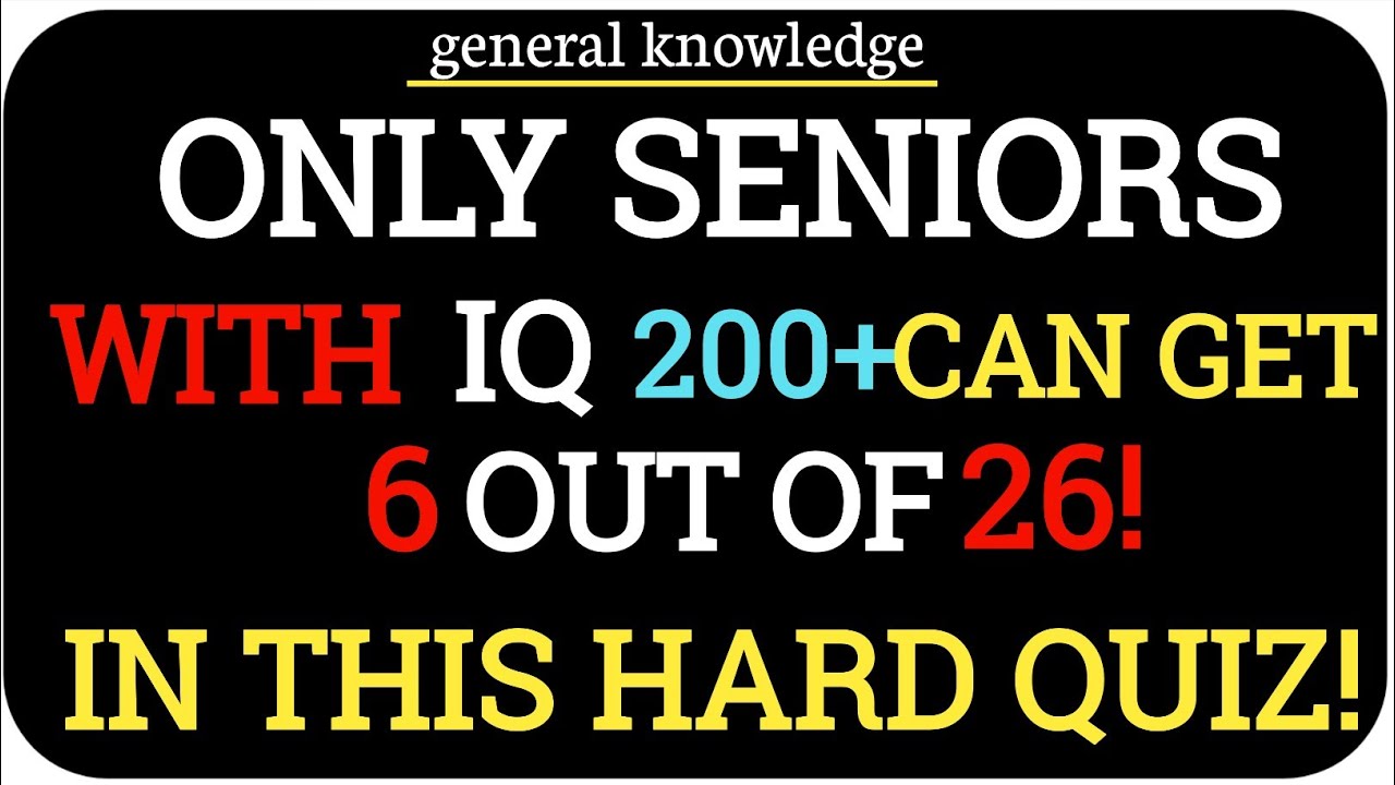 ONLY SENIORS WITH IQ 200+ CAN GET 6 OUT OF 26! IN THIS HARD QUIZ 🍀🍀🍀