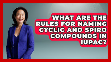 What Are the Rules for Naming Cyclic and Spiro Compounds in IUPAC? - Chemistry For Everyone