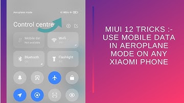 Miui 12 Tricks :- Use Mobile Data In Aeroplane Mode On Any Xiaomi Phone