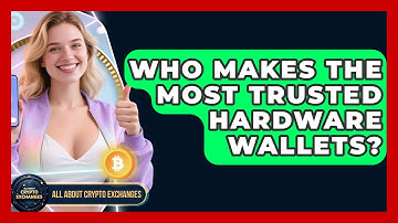 Who Makes the Most Trusted Hardware Wallets? - All About Crypto Exchanges