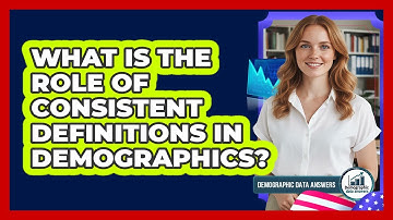 What Is The Role Of Consistent Definitions In Demographics?