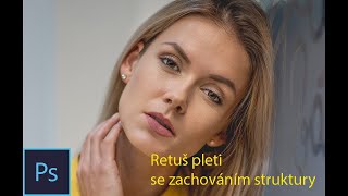 Jak retušovat pleť a zachovat jemnou strukturu pokožky - úprava fotografie - photoshop tutorial