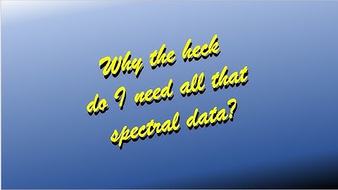 Why the heck do I need all that spectral data