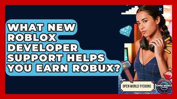 What New Roblox Developer Support Helps You Earn Robux? - Open World Tycoons