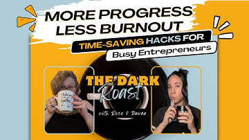 The Dark Roast E39 - Time-Saving Hacks for Busy Entrepreneurs: More Progress - Less Burnout