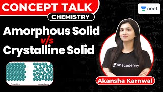 Amorphous Solid Vs Crystalline Solid | Chemistry | NEET 2023 | Akansha Karnwal